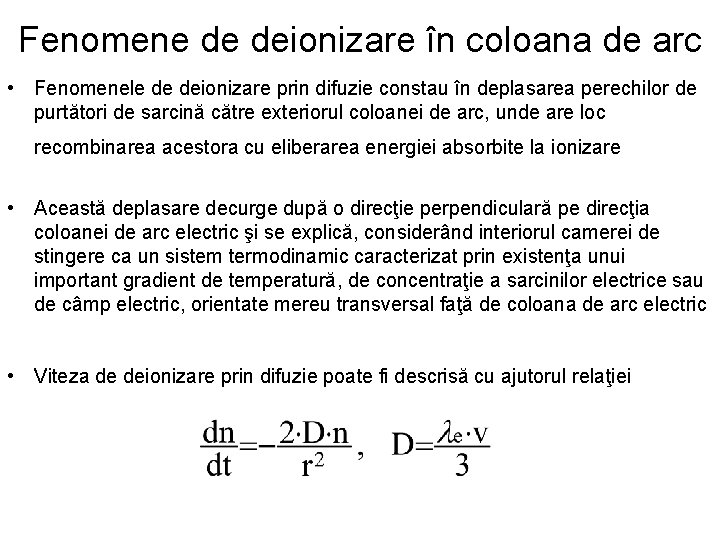 Fenomene de deionizare în coloana de arc • Fenomenele de deionizare prin difuzie constau Fenomene de deionizare în coloana de arc • Fenomenele de deionizare prin difuzie constau