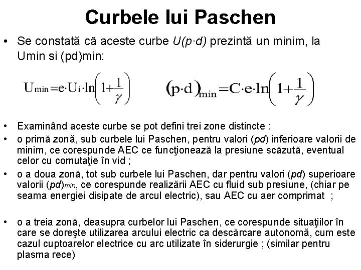 Curbele lui Paschen • Se constată că aceste curbe U(p·d) prezintă un minim, la Curbele lui Paschen • Se constată că aceste curbe U(p·d) prezintă un minim, la