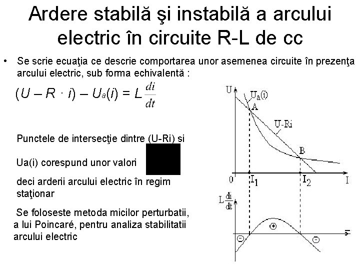 Ardere stabilă şi instabilă a arcului electric în circuite R-L de cc • Se