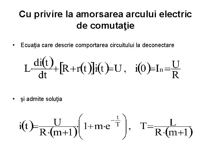 Cu privire la amorsarea arcului electric de comutaţie • Ecuaţia care descrie comportarea circuitului Cu privire la amorsarea arcului electric de comutaţie • Ecuaţia care descrie comportarea circuitului