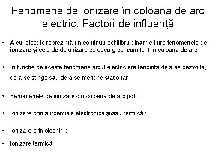 Fenomene de ionizare în coloana de arc electric. Factori de influenţă • Arcul electric
