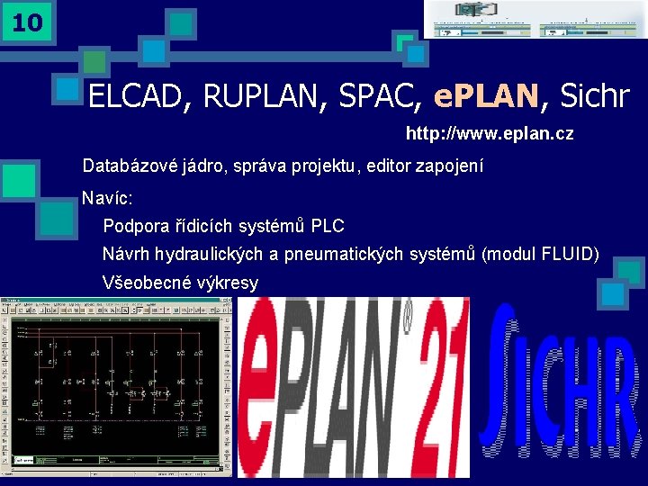 10 ELCAD, RUPLAN, SPAC, e. PLAN, Sichr http: //www. eplan. cz Databázové jádro, správa