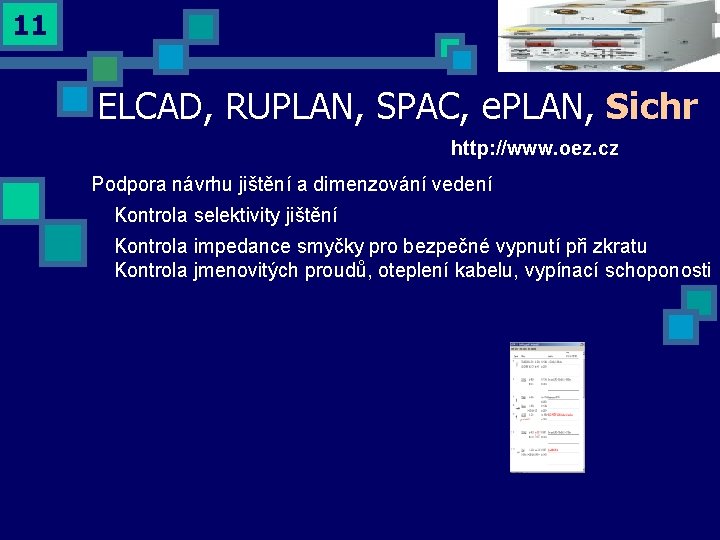 11 ELCAD, RUPLAN, SPAC, e. PLAN, Sichr http: //www. oez. cz Podpora návrhu jištění