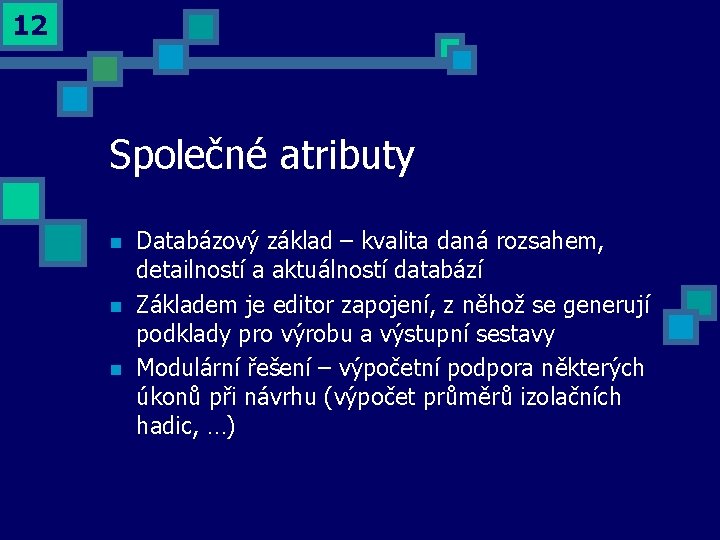 12 Společné atributy n n n Databázový základ – kvalita daná rozsahem, detailností a