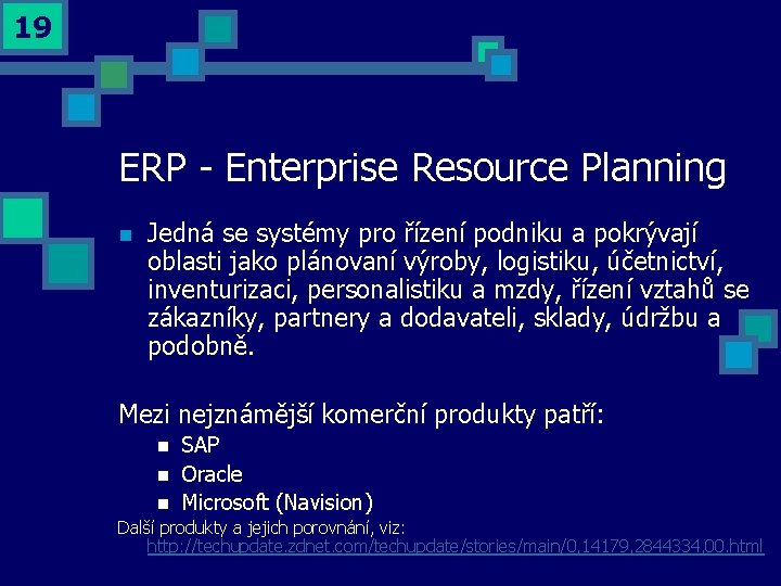 19 ERP - Enterprise Resource Planning n Jedná se systémy pro řízení podniku a