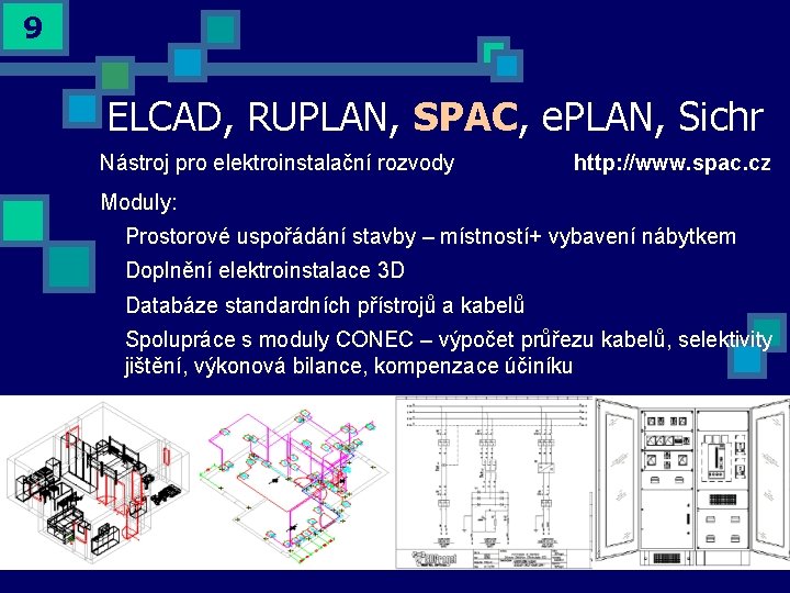 9 ELCAD, RUPLAN, SPAC, e. PLAN, Sichr Nástroj pro elektroinstalační rozvody http: //www. spac.