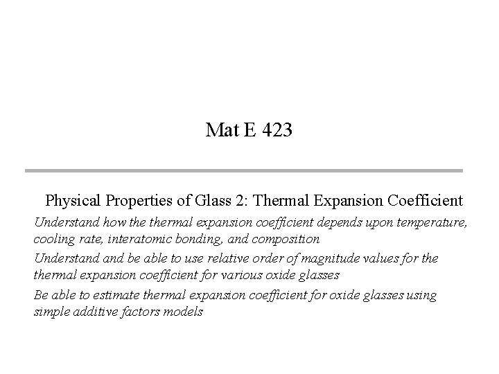Mat E 423 Physical Properties of Glass 2: Thermal Expansion Coefficient Understand how thermal