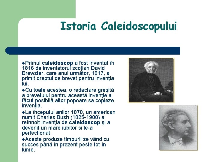 Istoria Caleidoscopului l. Primul caleidoscop a fost inventat în 1816 de inventatorul scoțian David