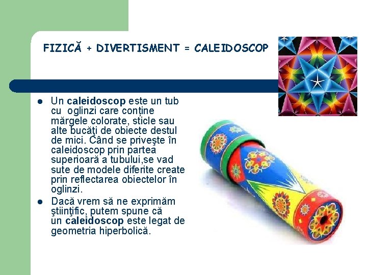 FIZICĂ + DIVERTISMENT = CALEIDOSCOP l l Un caleidoscop este un tub cu oglinzi