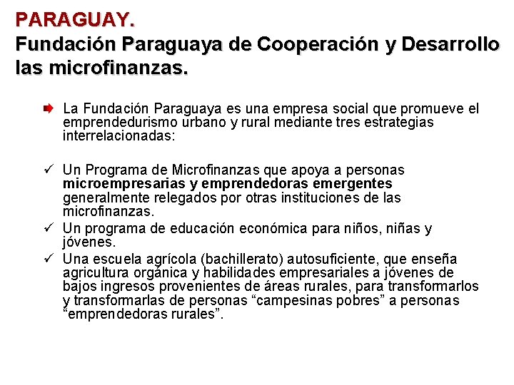 PARAGUAY. Fundación Paraguaya de Cooperación y Desarrollo las microfinanzas. La Fundación Paraguaya es una