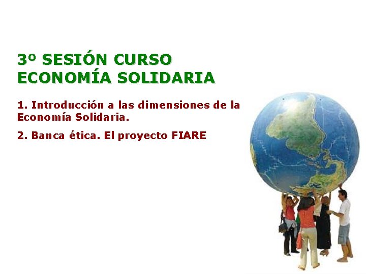 3º SESIÓN CURSO ECONOMÍA SOLIDARIA 1. Introducción a las dimensiones de la Economía Solidaria.