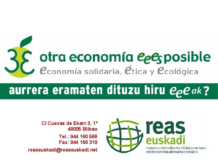 [www. economiasolidaria. org/reaseuskadi] C/ Cuevas de Ekain 3, 1º 48005 Bilbao Tel. : 944