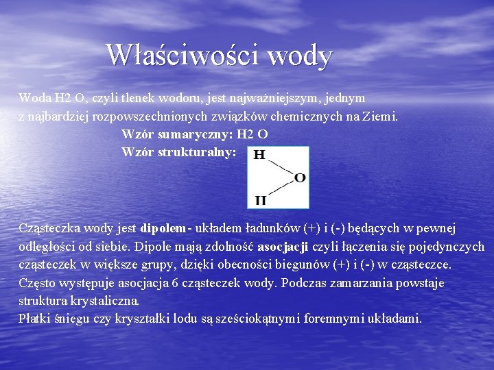 Właściwości wody Woda H 2 O, czyli tlenek wodoru, jest najważniejszym, jednym z najbardziej Właściwości wody Woda H 2 O, czyli tlenek wodoru, jest najważniejszym, jednym z najbardziej