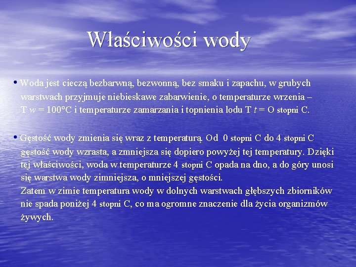Właściwości wody • Woda jest cieczą bezbarwną, bezwonną, bez smaku i zapachu, w grubych Właściwości wody • Woda jest cieczą bezbarwną, bezwonną, bez smaku i zapachu, w grubych