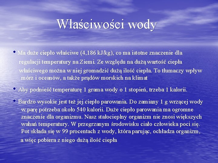 Właściwości wody • Ma duże ciepło właściwe (4, 186 k. J/kg), co ma istotne Właściwości wody • Ma duże ciepło właściwe (4, 186 k. J/kg), co ma istotne