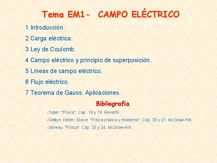 Tema EM 1 - CAMPO ELÉCTRICO 1 Introducción. 2 Carga eléctrica. 3 Ley de Tema EM 1 - CAMPO ELÉCTRICO 1 Introducción. 2 Carga eléctrica. 3 Ley de