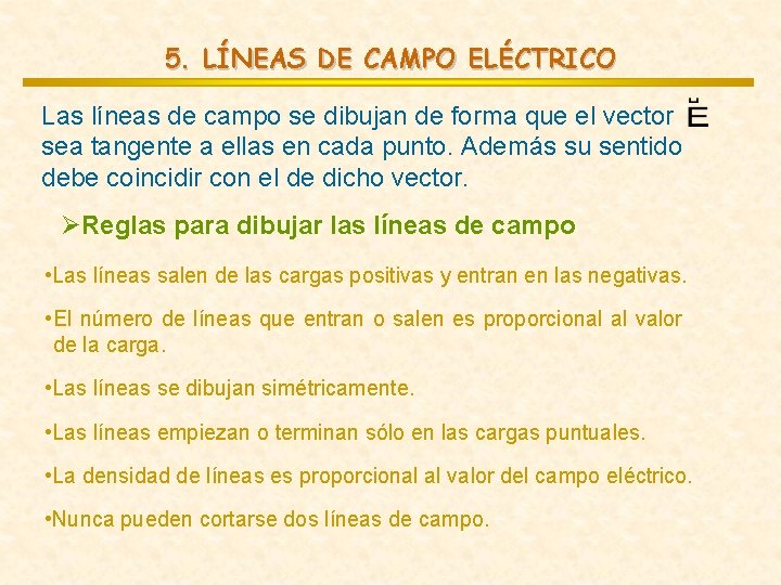 5. LÍNEAS DE CAMPO ELÉCTRICO Las líneas de campo se dibujan de forma que 5. LÍNEAS DE CAMPO ELÉCTRICO Las líneas de campo se dibujan de forma que