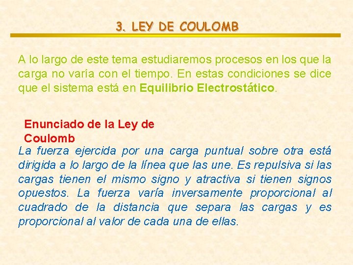 3. LEY DE COULOMB A lo largo de este tema estudiaremos procesos en los 3. LEY DE COULOMB A lo largo de este tema estudiaremos procesos en los