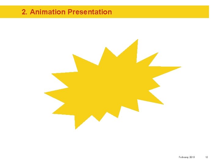 2. Animation Presentation February 2013 12 