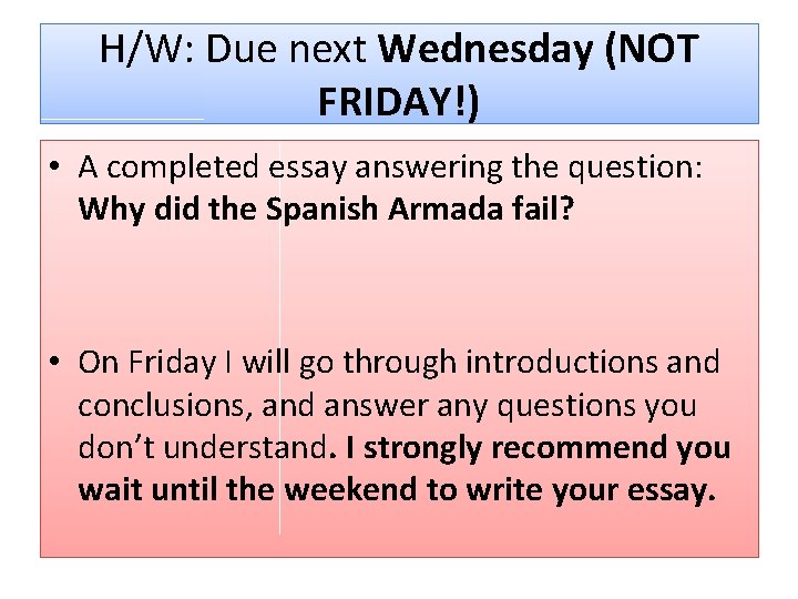 H/W: Due next Wednesday (NOT FRIDAY!) • A completed essay answering the question: Why