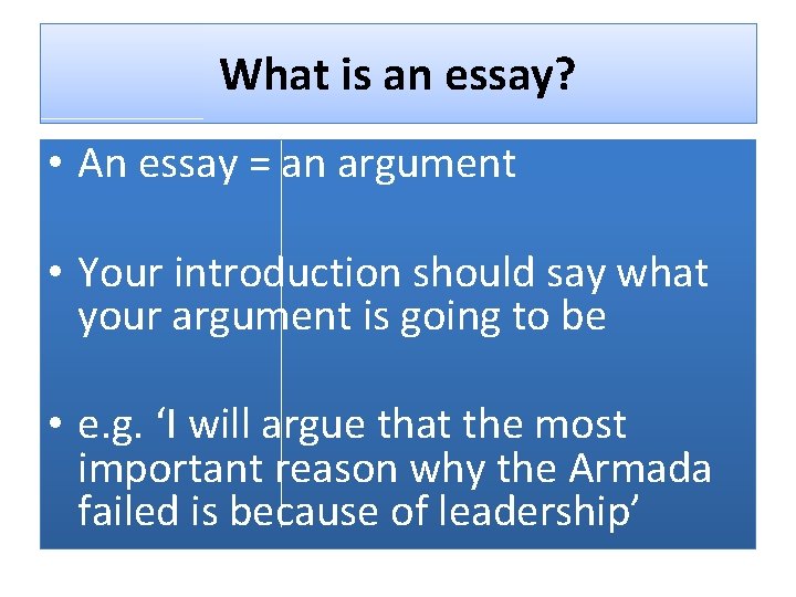 What is an essay? • An essay = an argument • Your introduction should