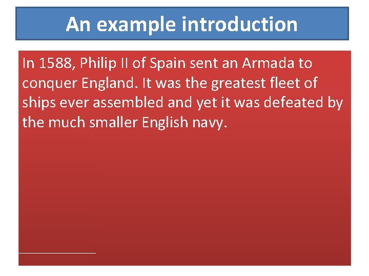 An example introduction In 1588, Philip II of Spain sent an Armada to conquer