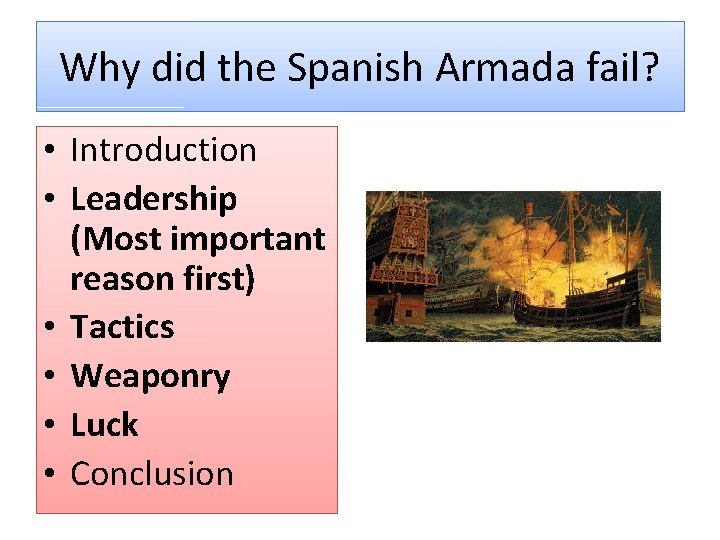 Why did the Spanish Armada fail? • Introduction • Leadership (Most important reason first)