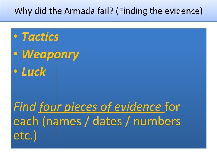 Why did the Armada fail? (Finding the evidence) • Tactics • Weaponry • Luck