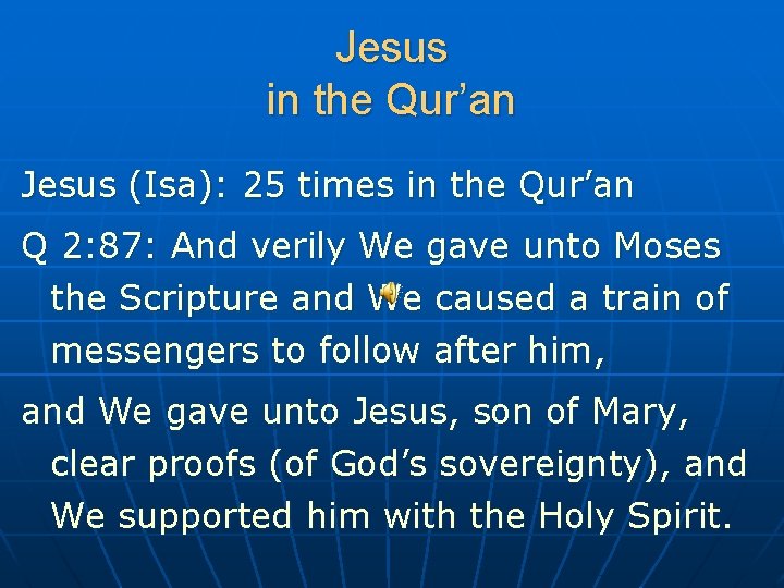 Jesus in the Qur’an Jesus (Isa): 25 times in the Qur’an Q 2: 87: