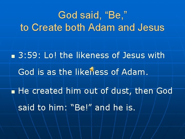 God said, “Be, ” to Create both Adam and Jesus n 3: 59: Lo!