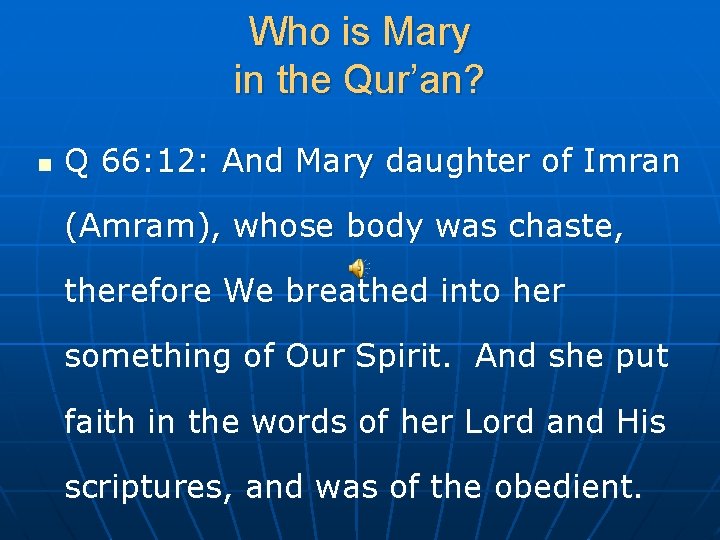Who is Mary in the Qur’an? n Q 66: 12: And Mary daughter of