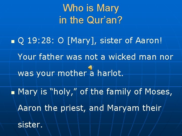 Who is Mary in the Qur’an? n Q 19: 28: O [Mary], sister of