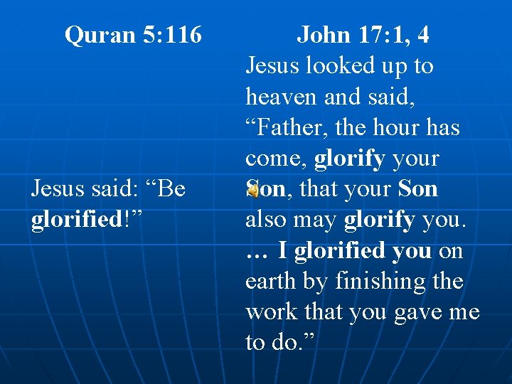 Quran 5: 116 Jesus said: “Be glorified!” John 17: 1, 4 Jesus looked up