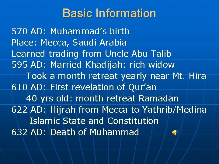 Basic Information 570 AD: Muhammad’s birth Place: Mecca, Saudi Arabia Learned trading from Uncle