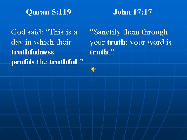Quran 5: 119 John 17: 17 God said: “This is a “Sanctify them through