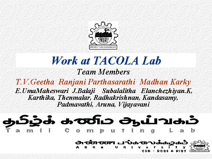 Work at TACOLA Lab Team Members T. V. Geetha Ranjani Parthasarathi Madhan Karky E.