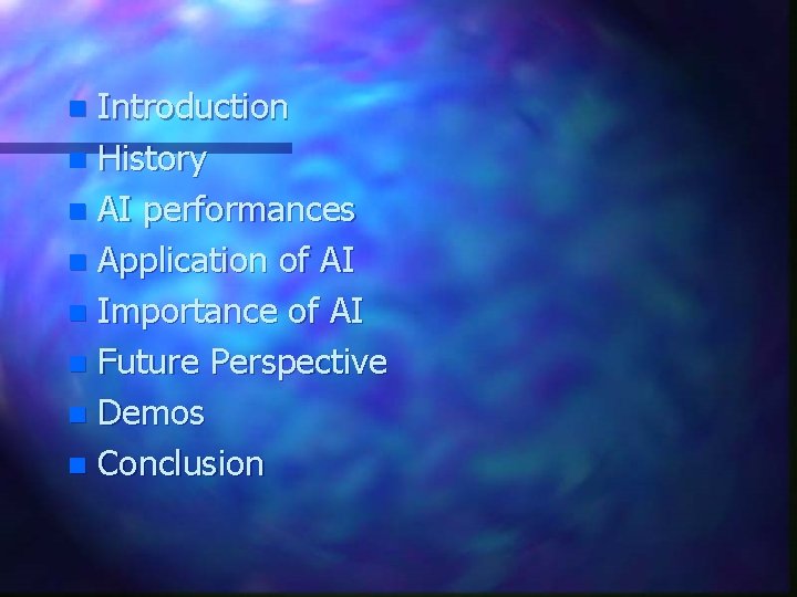 Introduction n History n AI performances n Application of AI n Importance of AI