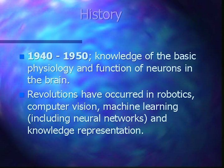 History 1940 - 1950; knowledge of the basic physiology and function of neurons in