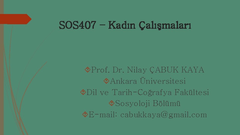 SOS 407 – Kadın Çalışmaları Prof. Dr. Nilay ÇABUK KAYA Ankara Üniversitesi Dil ve