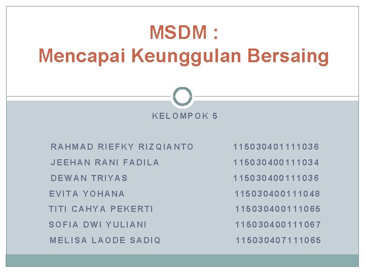 MSDM : Mencapai Keunggulan Bersaing KELOMPOK 5 RAHMAD RIEFKY RIZQIANTO 115030401111036 JEEHAN RANI FADILA