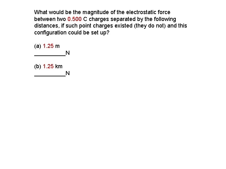 What would be the magnitude of the electrostatic force between two 0. 500 C What would be the magnitude of the electrostatic force between two 0. 500 C