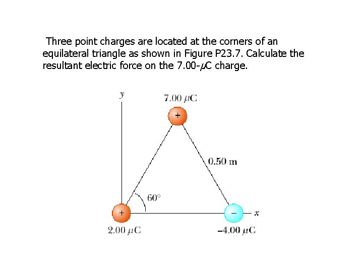 Three point charges are located at the corners of an equilateral triangle as shown Three point charges are located at the corners of an equilateral triangle as shown