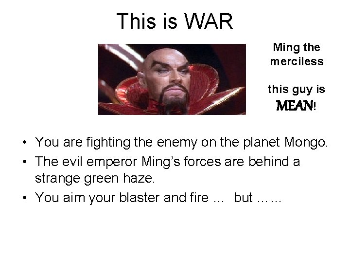 This is WAR Ming the merciless this guy is MEAN! • You are fighting This is WAR Ming the merciless this guy is MEAN! • You are fighting