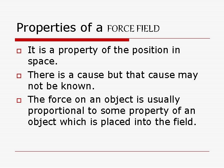 Properties of a FORCE FIELD o o o It is a property of the Properties of a FORCE FIELD o o o It is a property of the