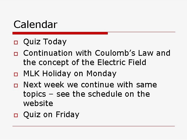 Calendar o o o Quiz Today Continuation with Coulomb’s Law and the concept of Calendar o o o Quiz Today Continuation with Coulomb’s Law and the concept of