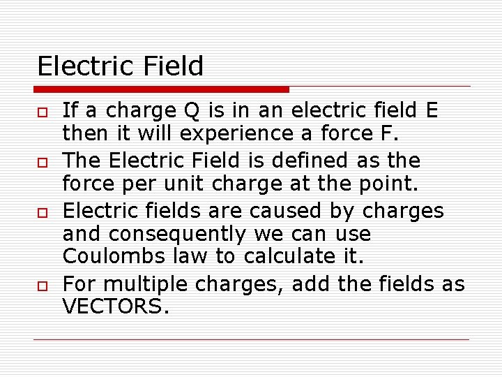 Electric Field o o If a charge Q is in an electric field E Electric Field o o If a charge Q is in an electric field E
