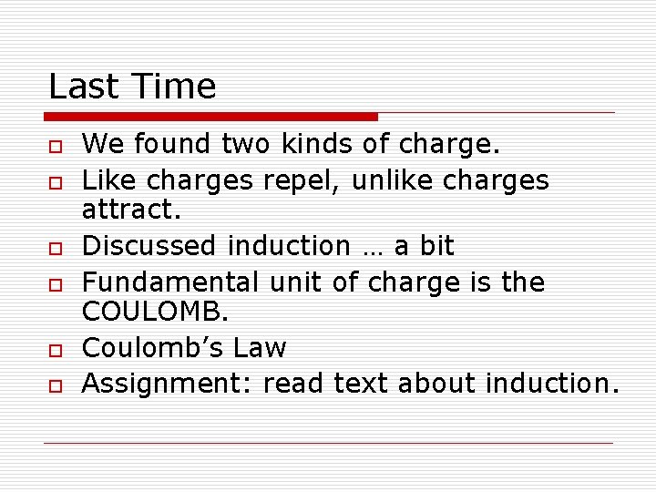 Last Time o o o We found two kinds of charge. Like charges repel, Last Time o o o We found two kinds of charge. Like charges repel,