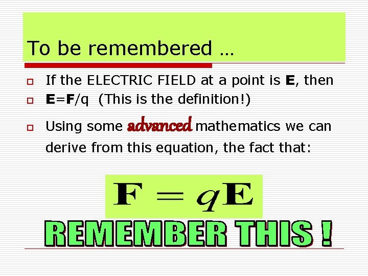 To be remembered … o If the ELECTRIC FIELD at a point is E, To be remembered … o If the ELECTRIC FIELD at a point is E,