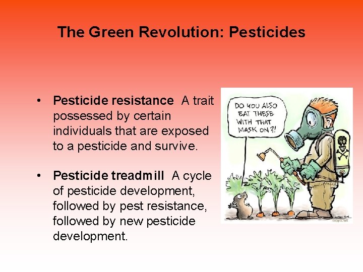 The Green Revolution: Pesticides • Pesticide resistance A trait possessed by certain individuals that The Green Revolution: Pesticides • Pesticide resistance A trait possessed by certain individuals that