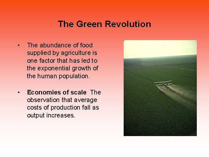 The Green Revolution • The abundance of food supplied by agriculture is one factor The Green Revolution • The abundance of food supplied by agriculture is one factor